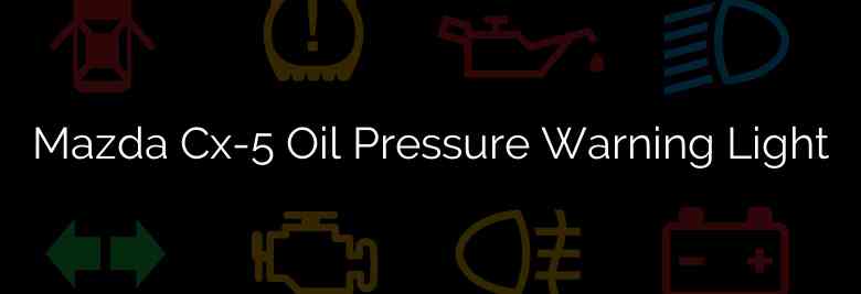 Mazda Cx-5 Oil Pressure Warning Light