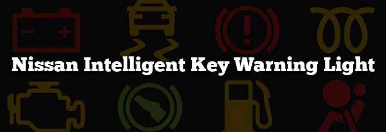 Nissan Intelligent Key Warning Light: What Does It Mean?