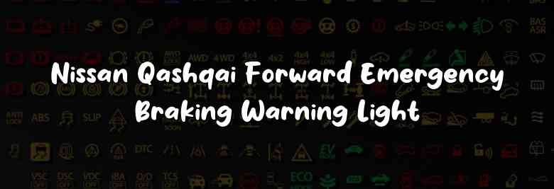 Nissan Qashqai Forward Emergency Braking Warning Light